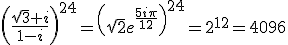 3$\left(\frac{\sqrt{3}+i}{1-i}\right)^{24}=\left(\sqrt{2}e^{\frac{5i\pi}{12}}\right)^{24}=2^{12}=4096