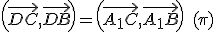 3$\left(\vec{DC},\vec{DB}\right) = \left(\vec{A_1C},\vec{A_1B}\right) \quad(\pi)