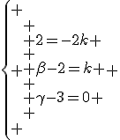 3$\left\{
 \\ \begin{array}{ll}
 \\ 2=-2k \\
 \\ \beta-2=k \\
 \\ \gamma-3=0
 \\ \end{array}
 \\ \right.