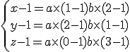 3$\left{x-1=a\times (1-1) + b\times (2-1)\\y-1=a\times (2-1) + b\times (1-1)\\z-1=a\times (0-1) + b\times (3-1) 
