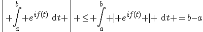 3$\left| \int_a^b e^{if(t)}\text{d}t \right| \leq \int_a^b | e^{if(t)} | \text{d}t =b-a