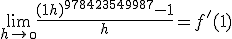 3$\lim_{h\to\0} \frac{(1+h)^{978423549987}-1}{h} = f'(1)