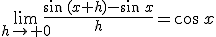 3$\lim_{h\to 0}\frac{\sin\,(x+h)-\sin\,x}{h}=\cos\,x