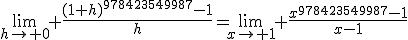 3$\lim_{h\to 0} \frac{(1+h)^{978423549987}-1}{h}=\lim_{x\to 1} \frac{x^{978423549987}-1}{x-1}
