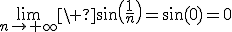 3$\lim_{n\to+\infty}\ \sin\(\fr1n\)=\sin(0)=0