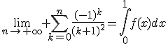 3$\lim_{n\to+\infty} \Bigsum_{k=0}^n\fr{(-1)^k}{(k+1)^2}=\Bigint_0^1f(x)dx