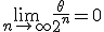 3$\lim_{n\to +\infty} \frac{\theta}{2^n}=0