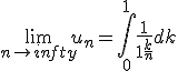 3$\lim_{n\to +infty} u_n = \Bigint_0^1 \frac{1}{1 + \frac{k}{n}} dk