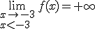 3$\lim_{x\rightarrow-3\\x<-3}\,f(x)=+\infty