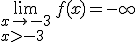 3$\lim_{x\rightarrow-3\\x>-3}\,f(x)=-\infty