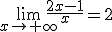 3$\lim_{x\to+\infty}\frac{2x-1}{x}=2
