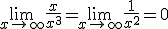 3$\lim_{x\to +\infty}\frac{x}{x^3}=\lim_{x\to +\infty}\frac{1}{x^2}=0