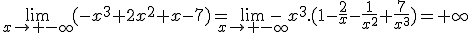3$\lim_{x\to -\infty}(-x^3+2x^2+x-7)=\lim_{x\to -\infty}-x^3.(1-\frac{2}{x}-\frac{1}{x^2}+\frac{7}{x^3})=+\infty