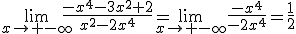 3$\lim_{x\to -\infty}\frac{-x^4-3x^2+2}{x^2-2x^4}=\lim_{x\to -\infty}\frac{-x^4}{-2x^4}=\frac{1}{2}
