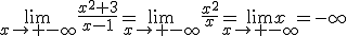 3$\lim_{x\to -\infty}\frac{x^2+3}{x-1}=\lim_{x\to -\infty}\frac{x^2}{x}=\lim_{x\to -\infty}x=-\infty