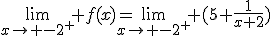 3$\lim_{x\to -2^+} f(x)=\lim_{x\to -2^+} (5+\frac{1}{x+2})