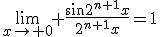 3$\lim_{x\to 0} \frac{sin2^{n+1}x}{2^{n+1}x}=1