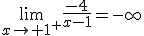 3$\lim_{x\to 1^+}\frac{-4}{x-1}=-\infty