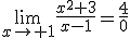 3$\lim_{x\to 1}\frac{x^2+3}{x-1}=\frac{~4}{~0}