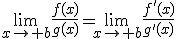 3$\lim_{x\to b}\frac{f(x)}{g(x)}=\lim_{x\to b}\frac{f'(x)}{g'(x)}