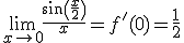3$\lim_{x\to0}\fr{\sin\(\fr{x}{2}\)}{x}=f'(0)=\fr12