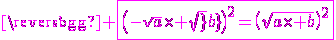 3$\magenta \fbox{\(-\sqrt{a}\times \sqrt{b}\)^2=\(\sqrt{a\times b\)^2