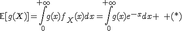 3$\mathbb{E}[g(X)]=\int_0^{+\infty}g(x)f_X(x)dx=\int_0^{+\infty}g(x)e^{-x}dx \quad (*)