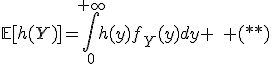 3$\mathbb{E}[h(Y)]=\int_0^{+\infty}h(y)f_Y(y)dy \quad (**)