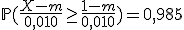 3$\mathbb{P}(\frac{X-m}{0,010}\ge\frac{1-m}{0,010})=0,985