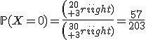 3$\mathbb{P}(X=0)=\frac{{20\choose 3}}{{30\choose 3}}=\frac{57}{203}
