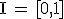 3$\mathrm{I}\, = \, [0,1]