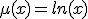 3$\mu(x)=ln(x)