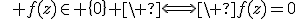 3$\qquad f(z)\in \{0\} \ \Longleftrightarrow\ f(z)=0