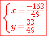 3$\red\fbox{\{x=\fra{-153}{49}\\y=\fra{33}{49}