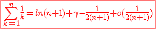 3$\red\fbox{\Bigsum_{k=1}^{n}\frac{1}{k}=ln(n+1)+\gamma-\frac{1}{2(n+1)}+o(\frac{1}{2(n+1)})}
