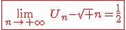 3$\red\fbox{\lim_{n\to+\infty}\hspace{5}U_n-\sqrt n=\frac{1}{2}}