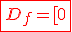 3$\red\fbox{D_{f}=[0;+\infty[