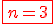 3$\red\fbox{n=3}