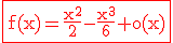 3$\red\rm\fbox{f(x)=\frac{x^2}{2}-\frac{x^3}{6}+o(x)}