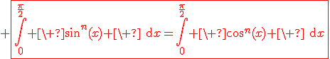 3$\red \fbox{\Bigint_0^{\fr{\pi}{2}} \ \sin^n(x) \ \text{d}x=\Bigint_0^{\fr{\pi}{2}} \ \cos^n(x) \ \text{d}x