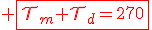 3$\red \fbox{\cal{T}_m+\cal{T}_d=270