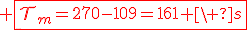 3$\red \fbox{\cal{T}_m=270-109=161 \ s