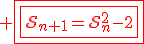 3$\red \fbox{\fbox{\cal{S}_{n+1}=\cal{S}_n^2-2}}