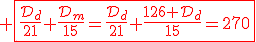 3$\red \fbox{\fr{\cal{D}_d}{21}+\fr{\cal{D}_m}{15}=\fr{\cal{D}_d}{21}+\fr{126+\cal{D}_d}{15}=270