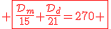 3$\red \fbox{\fr{\cal{D}_m}{15}+\fr{\cal{D}_d}{21}=270 