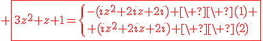 3$\red \fbox{3z^2+z+1=\{-(iz^2+2iz+2i) \ \ (1) \\ (iz^2+2iz+2i) \ \ (2)