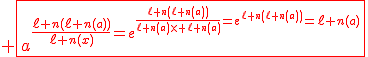 3$\red \fbox{a^{\fr{\ell n(\ell n(a))}{\ell n(x)}=e^{\fr{\ell n(\ell n(a))}{\ell n(a)\times \ell n(a)}=e^{\ell n(\ell n(a))}=\ell n(a)