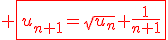3$\red \fbox{u_{n+1}=\sqrt{u_n}+\fr{1}{n+1}