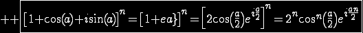 3$\reverse \opaque \fbox{\[1+\cos(a)+i\sin(a)\]^n=\[1+e^{ia}\]^n=\[2\cos\(\fr{a}{2}\)e^{i\fr{a}{2}}\]^n=2^n\cos^n\(\fr{a}{2}\)e^{i\fr{an}{2}}