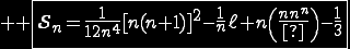 3$\reverse \opaque \fbox{\cal{S}_n=\fr{1}{12n^4}[n(n+1)]^2-\fr{1}{n}\ell n\(\fr{n!}{n^n}\)-\fr{1}{3}